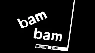 Bam Bam  - Ground Zero  (higher quality)