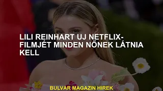 Lili Reinhart új Netflix -filmjét minden nőnek látnia kell
