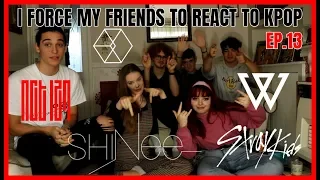 I FORCE MY FRIENDS TO REACT TO KPOP EP.13:BOY GROUPS (EXO,NCT127,MINO,SHINEE,STRAY KIDS)