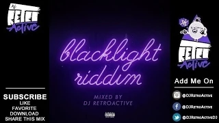 DJ RetroActive - Blacklight Riddim Mix [Mixpak Records] May 2015