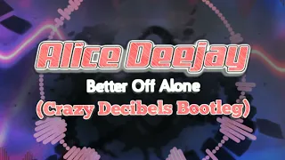 Alice Deejay - Better Off Alone (Crazy Decibels Bootleg)