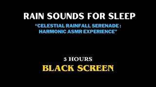 Rain Sounds for sleep "Celestial Rainfall Serenade: Harmonic ASMR Experience" 5 HOURS BLACK SCREEN