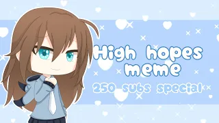 High Hopes//meme//Gacha Life//by AlexNOVA *250 subs special*