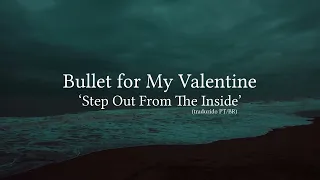 Bullet for My Valentine - Step Out From The Inside (Traduzido em Português)