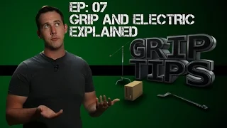 Ep 07: Grip and Electric explained