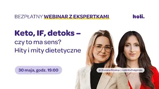 Webinar Holi: Keto, IF, detoksy - czy ma to sens? Hity i mity dietetyczne