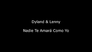 Nadie Te Amara Como Yo || Dyland y Lenny (letra)