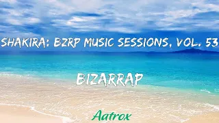 Shakira: Bzrp Music Sessions, Vol. 53 (LETRA/LYRIC) - Bizarrap