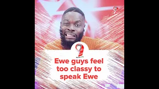 Ewe guys feel too classy to speak Ewe