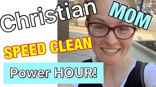 CHRISTIAN MOM ENCOURAGEMENT/SPEED CLEAN WITH ME | POWER HOUR