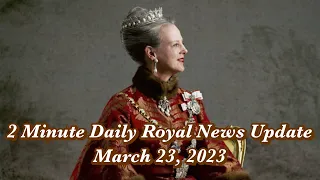 2 Minute Daily Royal News Update,March 23, 2023#princewilliam #royalnews #royalfamily
