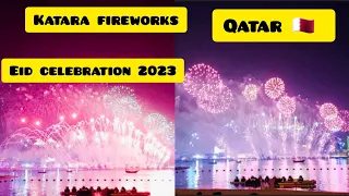 EID Celebration 2023 | DAY 1 | Doha Qatar 🇶🇦  | KATARA Fireworks | #ramadan #eid #2023 #qatar