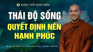 Thái Độ Sống - Điều Quyết Định Nên Hạnh Phúc Của Chúng Ta - Radio Thầy Minh Niệm