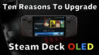 Ten Reasons You Need to Upgrade to Steam Deck OLED