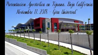 Presentacion Apostolica Tijuana, Baja California  Mexico  11 de Noviembre 2018