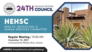 Health, Education and Human Services Committee Regular Meeting, 24th Navajo Nation Council (12/15/21