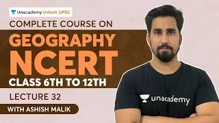 Complete Course on Geography NCERT | L32 | Class 6th to 12th | Ashish Malik | Unlock UPSC