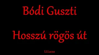 Bódi Guszti - Hosszú rögös út - Zeneszöveggel -