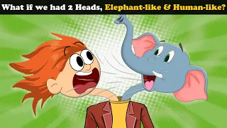 What if we had 2 Heads, Elephant-like & Human-like? + more videos | #aumsum #kids #children #whatif