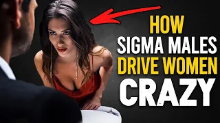 9 Ways Sigma Males Drive Women CRAZY