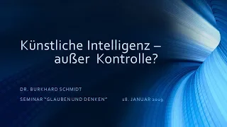 Künstliche Intelligenz - außer Kontrolle? (Burkhard Schmidt, Bingen 2019)