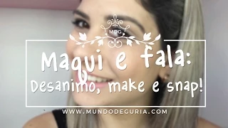 MAQUIA E FALA: DESÂNIMO COM O CANAL? - Mundo de Guria