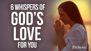 6 Whispers of Gods Love for You