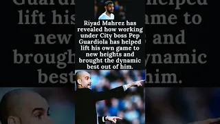 MAHREZ ON HOW HE HAS THRIVED WORKING UNDER GUARDIOLA