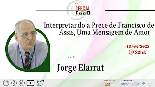 Interpretando a Prece de Francisco de Assis, uma  Mensagem de Amor - Jorge Elarrat