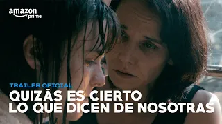 Quizás es cierto lo que dicen de nosotras - Tráiler Oficial I Prime Video