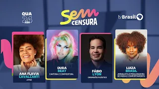 🔴 SEM CENSURA RECEBE ANA FLÁVIA, DUDA BEAT, FÁBIO LYON E LUIZA BRASIL