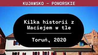 Kujawsko - Pomorskie: Kilka historii z Maciejem w tle (Toruń, 2020)