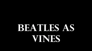 The Beatles as Vines Pt. 3