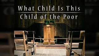 - Child of the Poor/ What Child Is This- Scott Soper/ Greensleeves