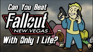 Can You Beat Fallout: New Vegas With Only 1 Life?