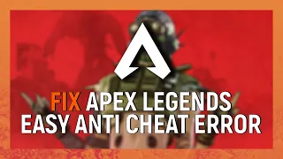 How To Fix Apex Legends Easy Anti-Cheat Error 2021