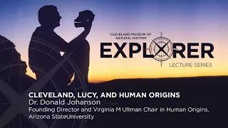 Explorer Lecture: Dr. Donald Johanson, "Cleveland, Lucy, and the Human Story"