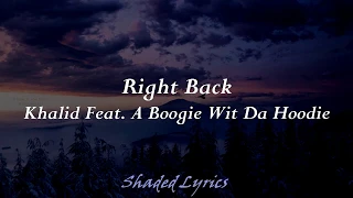 Khalid - Right Back ft. (A Boogie Wit Da Hoodie) Lyrics