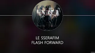 LE SSERAFIM – Flash Forward [HAN+ROM+ENG] LYRICS