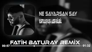 Kurtuluş Kuş & Azer Bülbül - Ne Sayarsan Say (Fatih Baturay Remix)