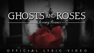 Jeremy Renner - "Ghosts and Roses" (Lyric Video)