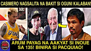 Arum Bagong BANAT Kay PACQUIAO! CASIMERO REBELASYON Bakit si OGUNI Kalaban! AAKYAT si INOUE sa 135