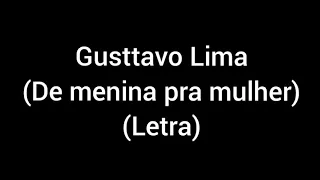 Gusttavo Lima - De menina pra mulher (Letra/Lyrics)