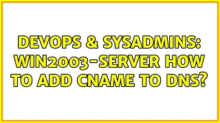 DevOps & SysAdmins: win2003-server How to add CNAME to DNS?