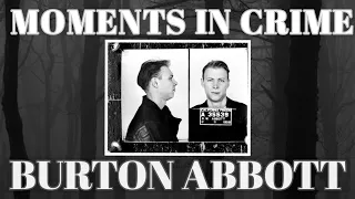 Moments In Crime : Burton Abbott #truecrime #crime #murderers