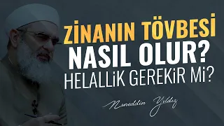 ZİNANIN TÖVBESİ NASIL OLUR? HELALLİK GEREKİR Mİ? | Nureddin Yıldız