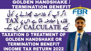 Termination Benefit or Golden Handshake Taxation in Income Tax return 2022 FBR IRIS Pakistan