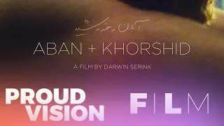 ABAN + KHORSHID - Short Film | PROUDVISION