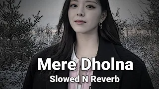 Mere Dholna (Slowed n Reverb)