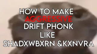 HOW TO MAKE AGGRESSIVE DRIFT PHONK LIKE SHADXWBXRN & KXNVRA